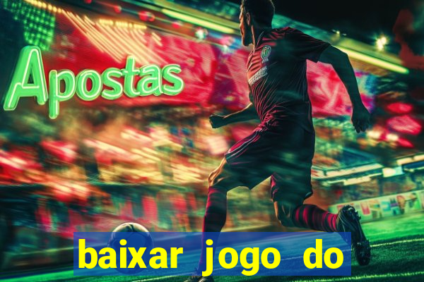 baixar jogo do tigrinho para ganhar dinheiro